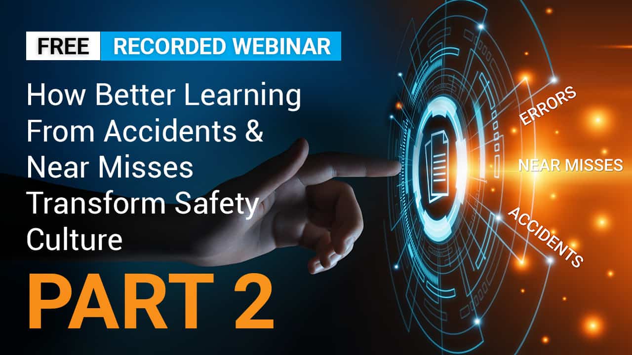 How Better Learning From Accidents & Near Misses Transforms Safety Culture PART 2