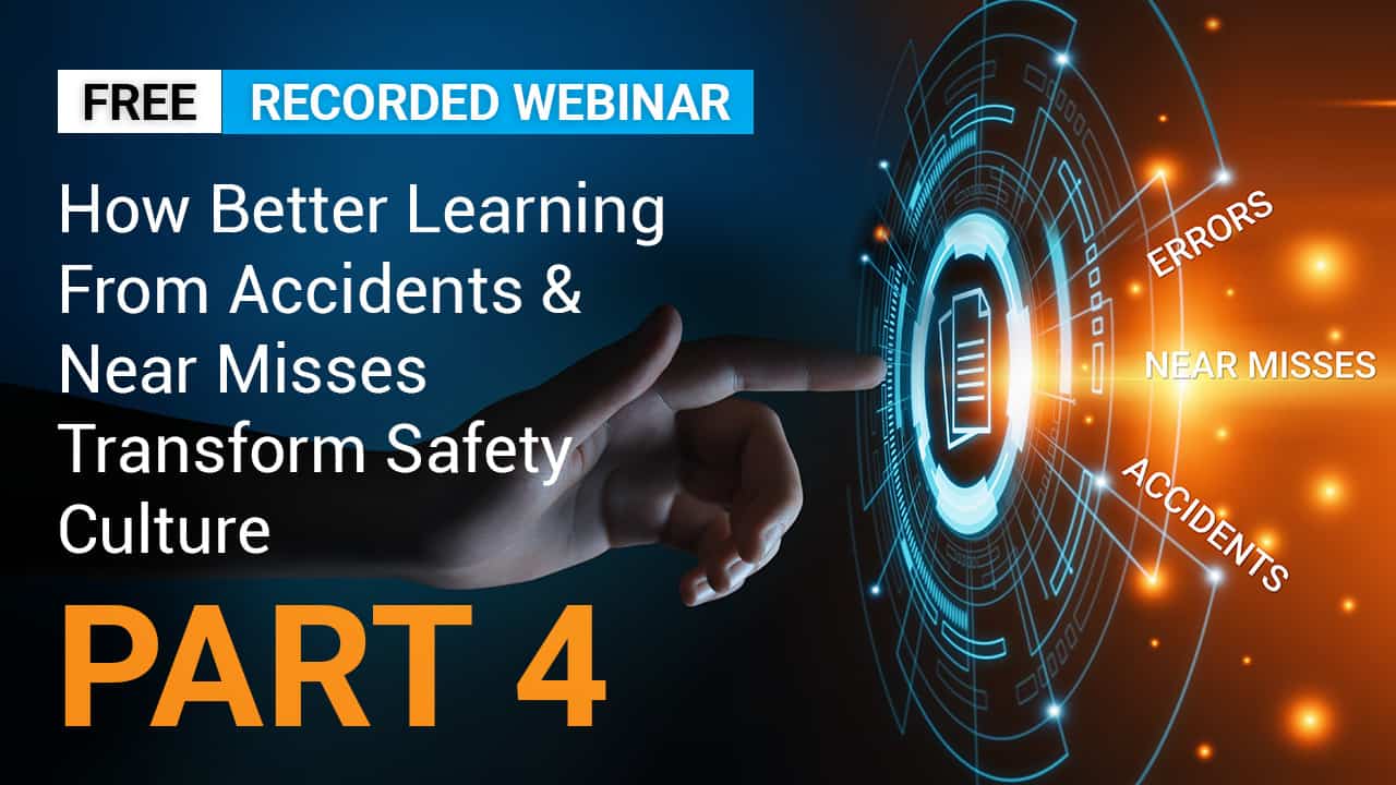 How Better Learning From Accidents & Near Misses Transforms Safety Culture PART 4