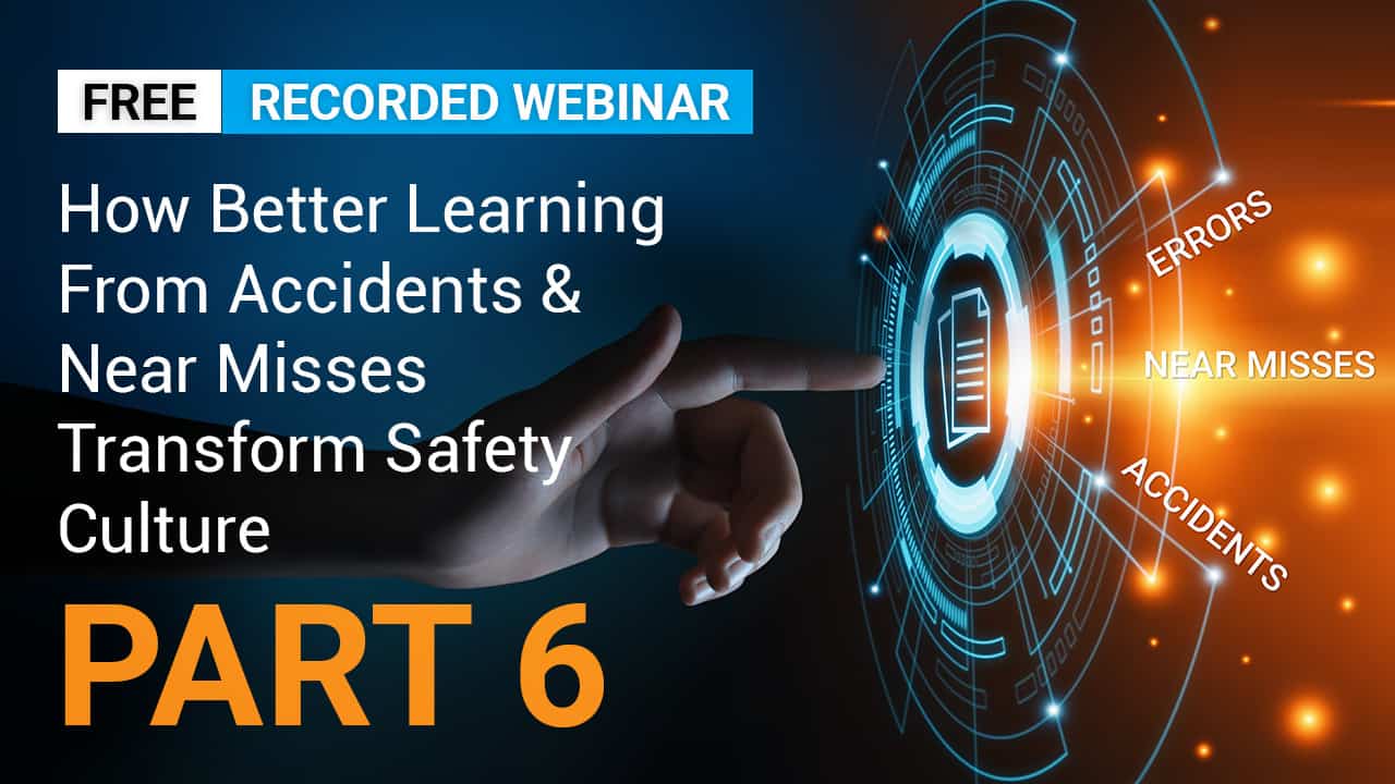 How Better Learning From Accidents & Near Misses Transforms Safety Culture PART 6
