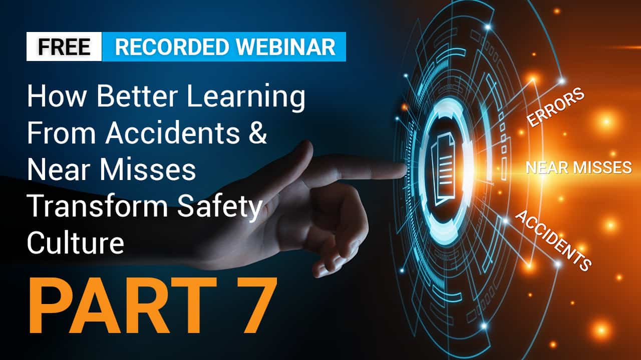How Better Learning From Accidents & Near Misses Transforms Safety Culture PART 7